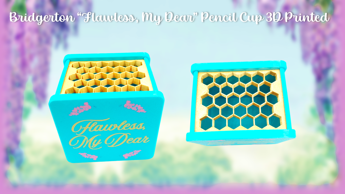Bridgerton "Flawless, My Dear" Pencil Cup 3D Printed