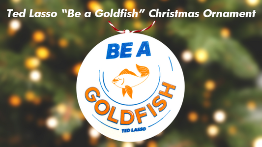 "Be A Goldfish" Ted Lasso Christmas Ornament